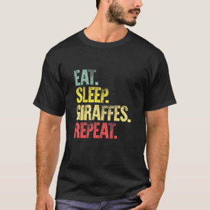 Eat Sleep Repea Eat Sleep Giraffes Repeat T-Shirt