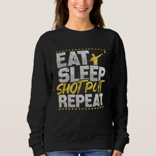 Eat Sleep Repeat Shot Put Hobby Bullet Shots Sweatshirt
