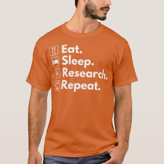 Eat Sleep Research Repeat 4 T-Shirt