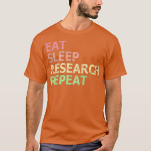 Eat Sleep Research Repeat Funny Phd Student Doctor T-Shirt