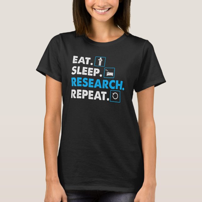 Eat. Sleep. Research. Repeat Science T-Shirt Scien (Front)