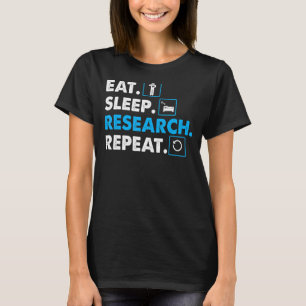 Eat. Sleep. Research. Repeat Science T-Shirt Scien