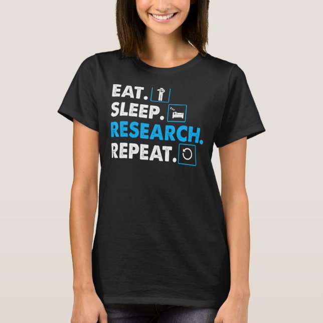 Eat. Sleep. Research. Repeat Science T-Shirt Scien (Front)