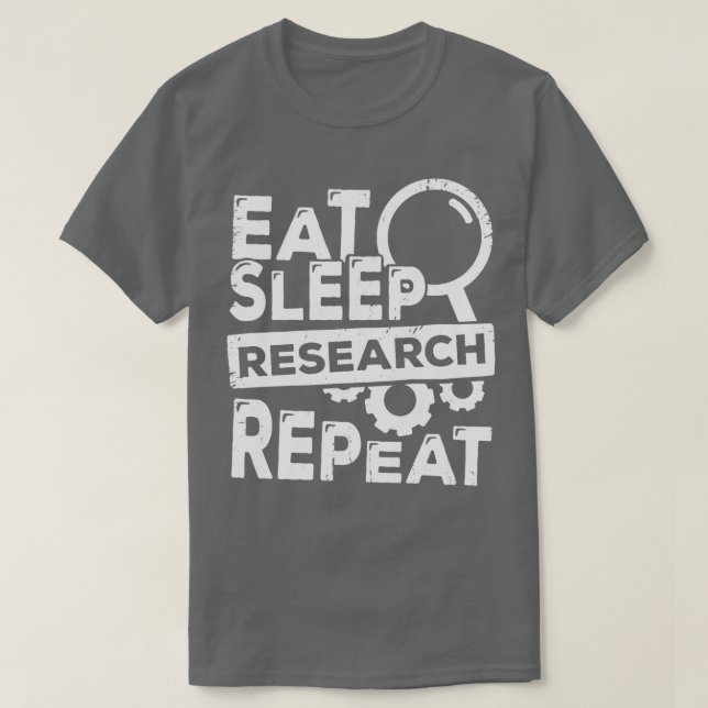 Eat Sleep Research Repeat Scientist Gift  T-Shirt (Design Front)