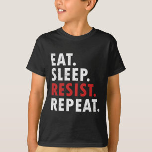 Eat Sleep Resist Repeat Political Resistance Fight T-Shirt