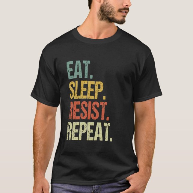 Eat Sleep Resist Repeat Save Democracy Free Speech T-Shirt (Front)