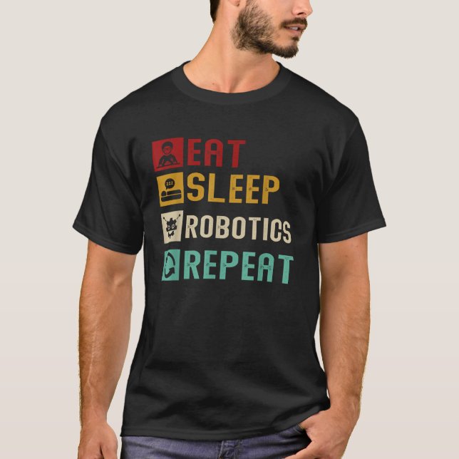 Eat Sleep Robotics Repeat Cool Robots Engineer Mec T-Shirt (Front)