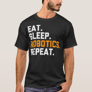 Eat Sleep Robotics Repeat  Funny Robot  T-Shirt