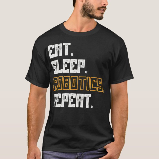 Eat Sleep Robotics Repeat  Graduation Gift  T-Shirt (Front)