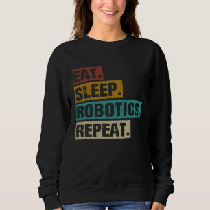 Eat Sleep Robotics Repeat Retro Vintage Robots Sci Sweatshirt