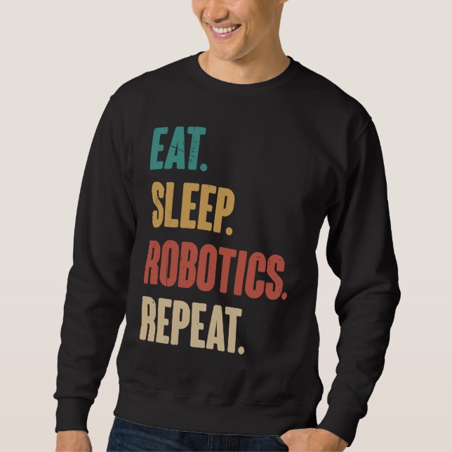 Eat Sleep Robotics Repeat  Robot  Engineering Vint Sweatshirt (Front)