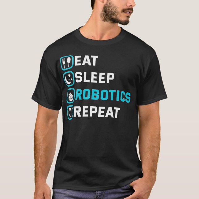 Eat Sleep Robotics Repeat  Robots Engineer Cyborg  T-Shirt (Front)