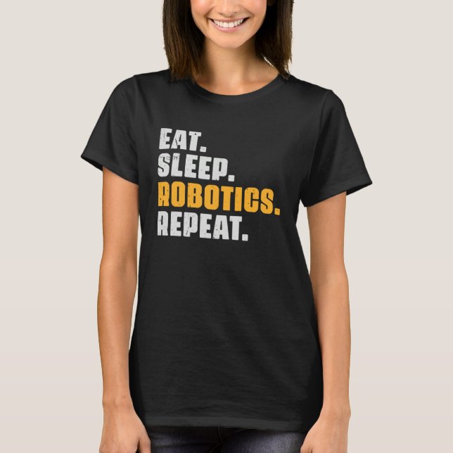 Eat Sleep Robotics Repeat  Robots Science Retro Vi T-Shirt (Front)