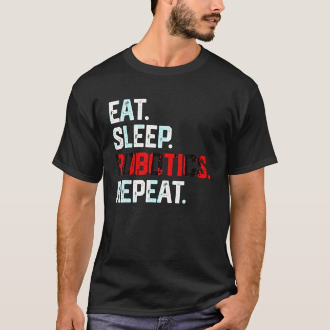 EAT SLEEP ROBOTICS REPEAT SHIRT Robots Engineer Me (Front)
