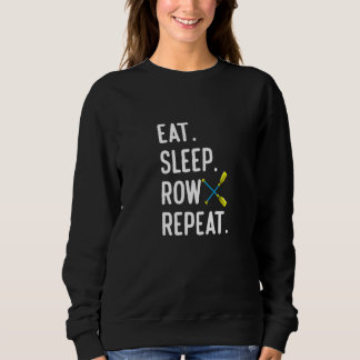 Eat Sleep Row Repat  Rowing Rower Coxswain Sweatshirt