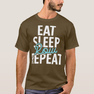 Eat Sleep Row Repeat Funny Rowing Puns T-Shirt
