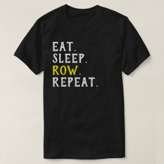 Eat Sleep Row Repeat Sarcastic Gift T-Shirt