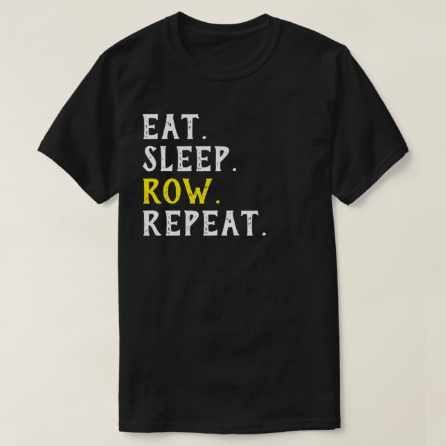 Eat Sleep Row Repeat Sarcastic Gift T-Shirt (Design Front)