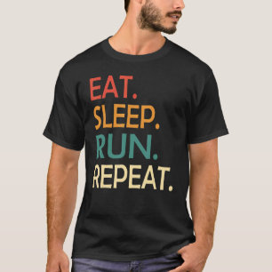 Eat Sleep Run Repeat Running Runner Outfit Saying  T-Shirt