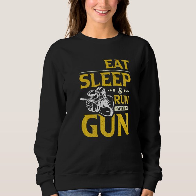 Eat Sleep & Run With A Gun Paintball Sweatshirt (Front)