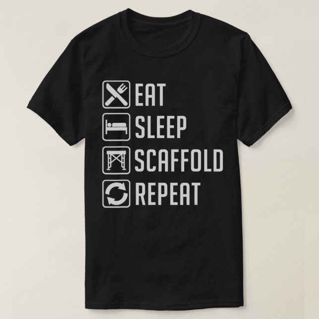 Eat Sleep Scaffold Repeat Funny Scaffolding Gift  T-Shirt (Design Front)