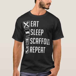 Eat Sleep Scaffold Repeat Funny Scaffolding Gift  T-Shirt