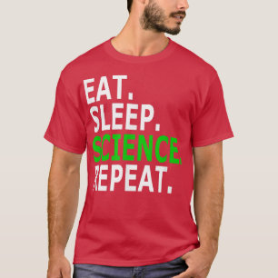 Eat Sleep Science Repeat Pro-Science  T-Shirt