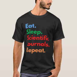 Eat Sleep Scientific Journals Repeat for Academia T-Shirt