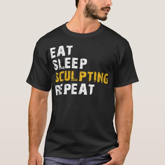 eat sleep sculpting T-Shirt (Front)