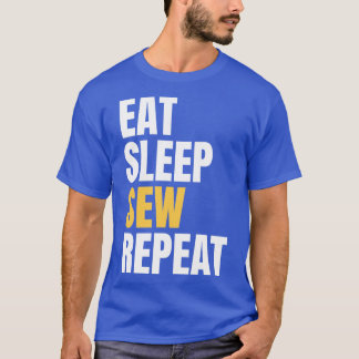 Eat Sleep Sew Repeat 1 T-Shirt