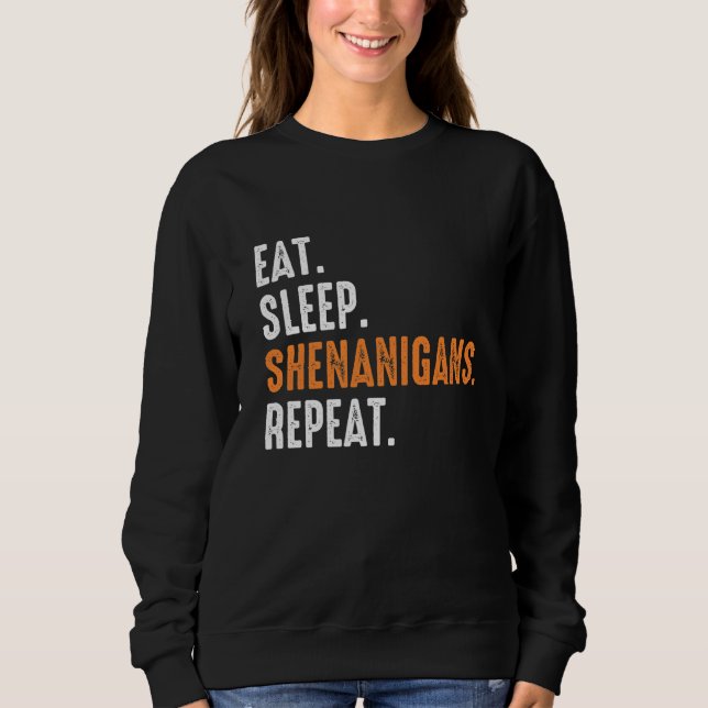 Eat Sleep Shenanigans Repeat Funny St Patrick's Da Sweatshirt (Front)