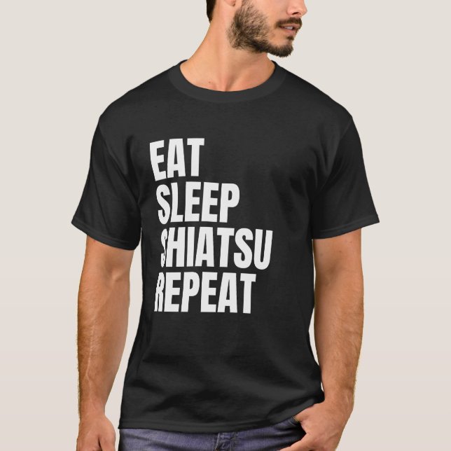 eat sleep shiatsu repeat T-Shirt (Front)