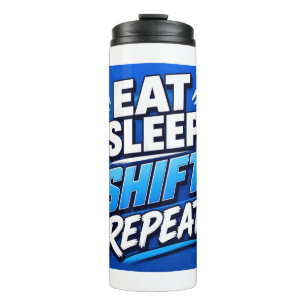 Eat Sleep Shift Repeat – Bold Work Hustle  Thermal Tumbler
