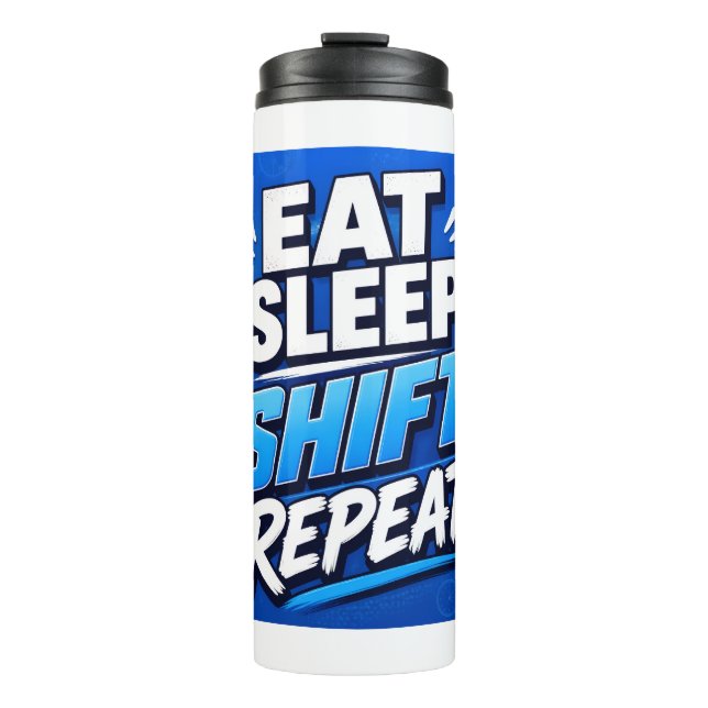 Eat Sleep Shift Repeat – Bold Work Hustle  Thermal Tumbler (Front)