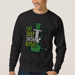 Eat Sleep Shisha Repeat Shisha Hookah Smoking Sweatshirt