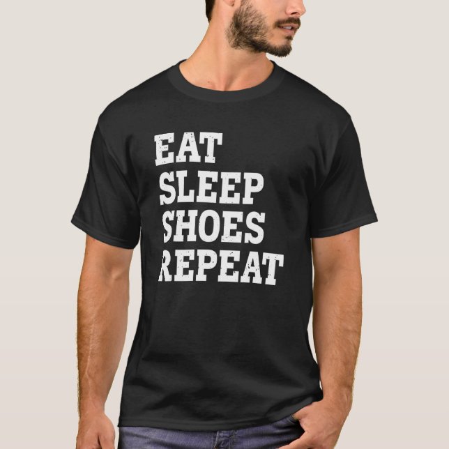 Eat Sleep Shoes Repeat  Sarcastic T-Shirt (Front)