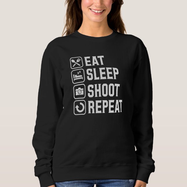 Eat Sleep Shoot Repeat Photographer Life Sweatshirt (Front)