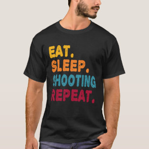 Eat Sleep Shooting Repeat Boys Men Women Sports P T-Shirt