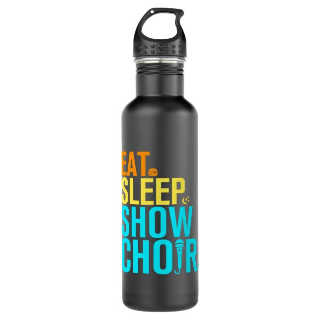 Eat Sleep Show Choir 710 Ml Water Bottle (Front)