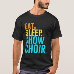 Eat Sleep Show Choir T-Shirt
