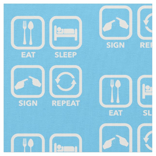 Eat. Sleep. Sign. Repeat.  fabric (Close Up)