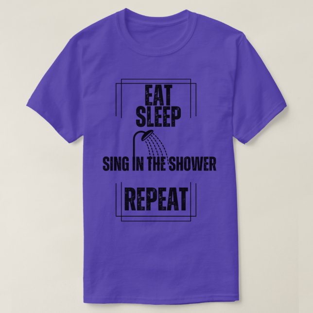 Eat Sleep Sing in the Shower Repeat T-Shirt (Design Front)