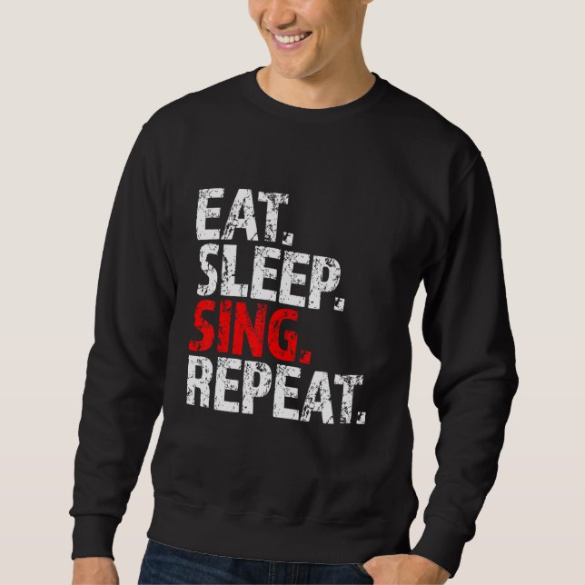 Eat Sleep Sing Repeat Lead Vocalist Vox Frontman F Sweatshirt (Front)