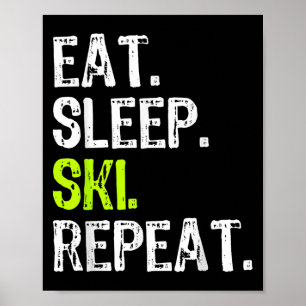 Eat Sleep Ski Repeat Skiing Skier Lover Funny Poster