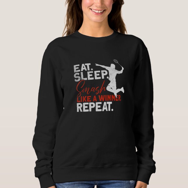 Eat Sleep Smash Like A Winner Repeat  Badminton Sweatshirt (Front)