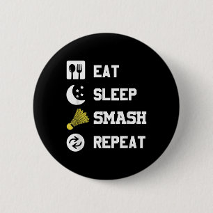 Eat, Sleep, Smash, Repeat! Funny Shuttle 6 Cm Round Badge