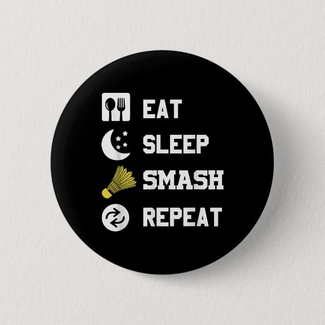 Eat, Sleep, Smash, Repeat! Funny Shuttle  6 Cm Round Badge (Front)