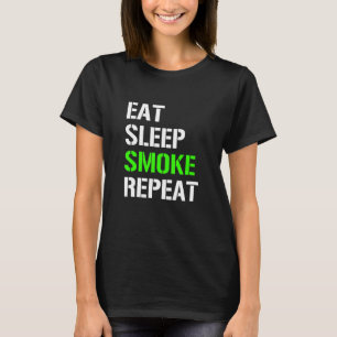 Eat Sleep Smoke Repeat  Eat Sleep Weed Repeat  Ide T-Shirt