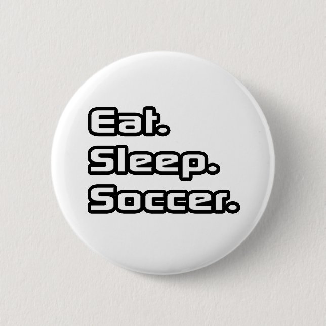 Eat. Sleep. Soccer. 6 Cm Round Badge (Front)