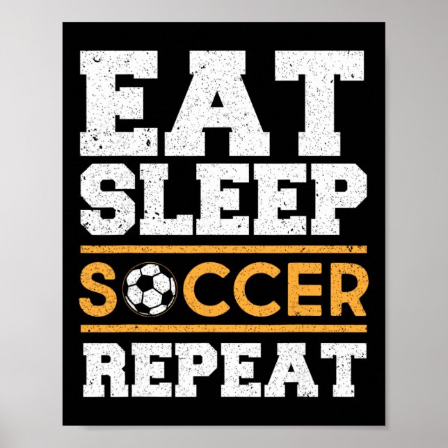 Eat Sleep Soccer Repeat - Cool Soccer Player Gift  Poster (Front)